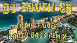 DJ SOUTH 69 - it aint over - Party Bass Remix