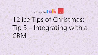 ice Contact Center Tip 5: Integrating with a CRM