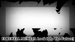 || Farewell Meme || [A Look Into The Future] || (My Universe) ||