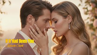 💔 If It Had Been You… | A Love That Never Came True 🌹 | See 1st comment for KARAOKE version