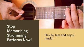 Stop Memorising Strumming Patterns – Play by Feel!!