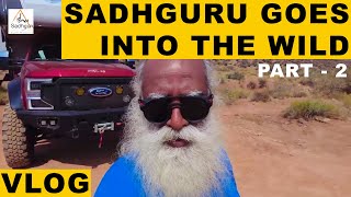 Sadhguru Goes Into The Wild | Vlog Part 2