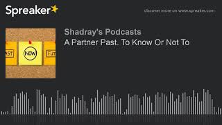 A Partner Past. To Know Or Not To (made with Spreaker)