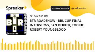 BTR ROADSHOW - BBL CUP FINAL INTERVIEWS, SAN DEKKER, TOOKIE, ROBERT YOUNGBLOOD
