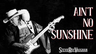 Ain't No Sunshine, if it were covered by Stevie Ray Vaughan