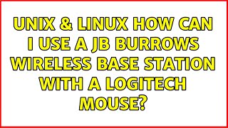 Unix & Linux: How can I use a JB Burrows wireless base station with a Logitech mouse?