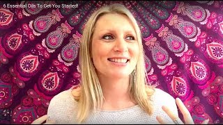 6 Essential Oils To Get You Started!
