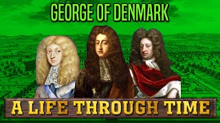 George of Denmark: A Life Through Time (1653-1708)