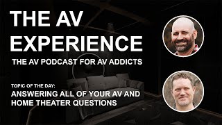 The AV Experience - Answering all of your AV and Home Theater Questions