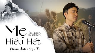Mẹ Hiểu Hết - Phạm Anh Duy x Tú | Live Demo in Studio