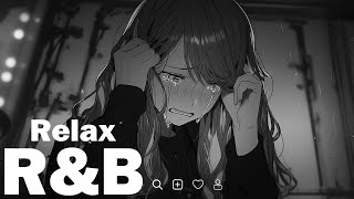 Sad songs that make you cry on late night | R&B Playlist & Chill Vibes Heals the Soul