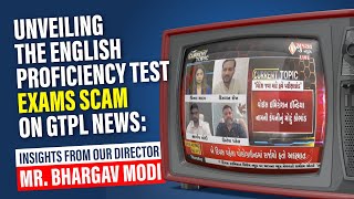 Unveiling the English Proficiency Test Exams Scam on GTPL News: Insights from Bhargav Modi
