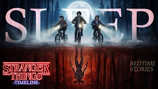 The ENTIRE Stranger Things Timeline To Fall Asleep To | Bedtime Story & Relaxing Ambience for Sleep