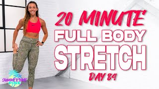 20 Minute Full Body Deep Stretch | Summertime Fine 3.0 - Day 84