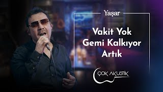 Yaşar - Vakit Yok Gemi Kalkıyor Artık