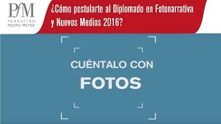 Cómo postularte al Diplomado en Fotonarrativa y Nuevos Medios 2016