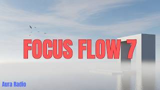 Focus Flow 7 — Stable Deep Focus Music for Work | Aura Radio