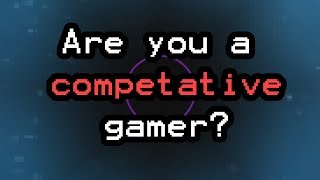 Are you a competitive gamer?