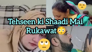 Tehseen ki Shaadi Mai Rukawat 😳