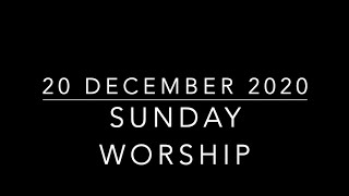 20 Dec 2020 - Sunday Worship