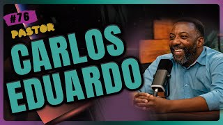 PASTOR CARLOS EDUARDO | Fé Podcast #76