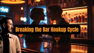 Alcohol & the Bar Hookup Cycle — How to Break It for Good