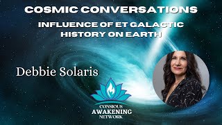 Debbie Solaris Presents-Influence of ET Galactic History on Earth
