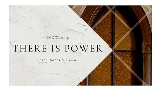 There Is Power || NMC Gospel Songs & Hymns || NMC Worship (Lyric Video)