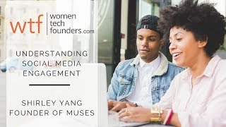 Why Social Media Engagement Is Important | Shirley Yang WTF Women Tech Founders