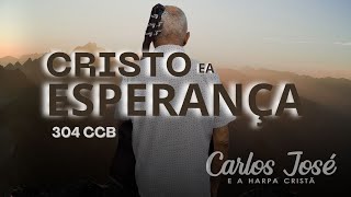 CRISTO É A ESPERANÇA - 304 CCB