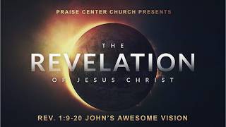 Revelation 1: 9-20 John's Awesome Vision
