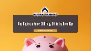 Why Buying a Home Still Pays Off in the Long Run   AMS