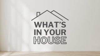 2023 1029: What's In Your House? - Part 5