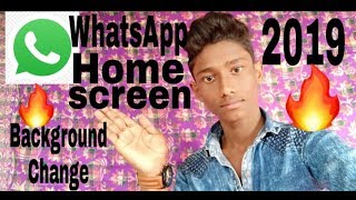 How To Change WhatsApp , Home Screen Background .2019 latest video