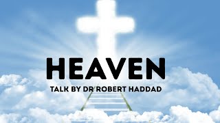 🙏🏼 HEAVEN 🙏🏼TALK BY DR ROBERT HADDAD