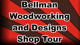 Bellman Woodworking and Designs shop tour