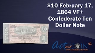 $10 February 17, 1864 VF+ Confederate Ten Dollar Note at Art and Coin TV