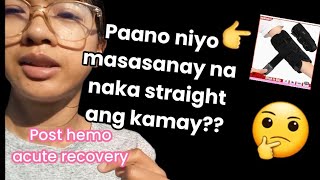 vlog 65| hemo acute recovery | paano masanay ang kamay na ma straight at di nakatupi?