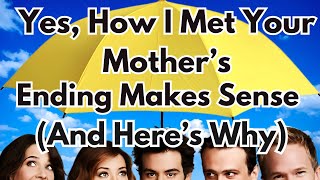 Yes, How I Met Your Mother's Ending Makes Sense (And Here's Why)