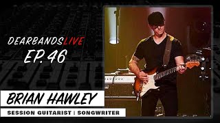 BRIAN HAWLEY (Session Guitarist | Songwriter) || DearBands LIVE - Ep. 46