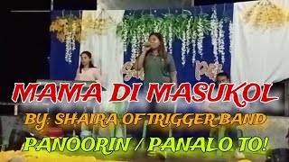 MAMA DI MASUKOL BY: SHAIRA OF TRIGGER BAND | Panoorin / Panalo To! | Macthoys'Music TV
