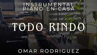 Omar Rodriguez - Todo Rindo | Instrumental Piano En Casa