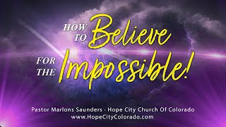 Pastor Marlon Saunders|How To Believe For The Impossible | Hope City Church Of Colorado| Aug 14,2023