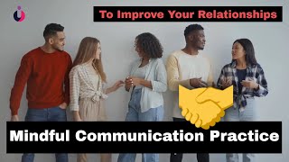 Mindful Communication Practice to Improve Your Relationships | Watch a Article Season 1 Episode 2
