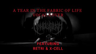 A TEAR IN THE FABRIC OF LIFE VOCAL COVER FT. RETRI, X-CELL