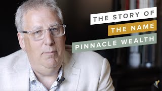 The Story of the Name "Pinnacle Wealth"