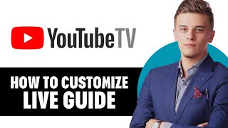 How To Customize Youtube Tv Live Guide