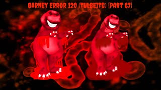 Barney Error 120 (TULBEITG) [Part 67]