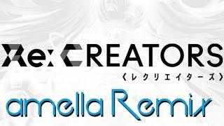 RE:CREATORS - Sh0ut (Opening 2) | amella Remix