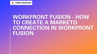 How to Create a Marketo Connection in Workfront Fusion